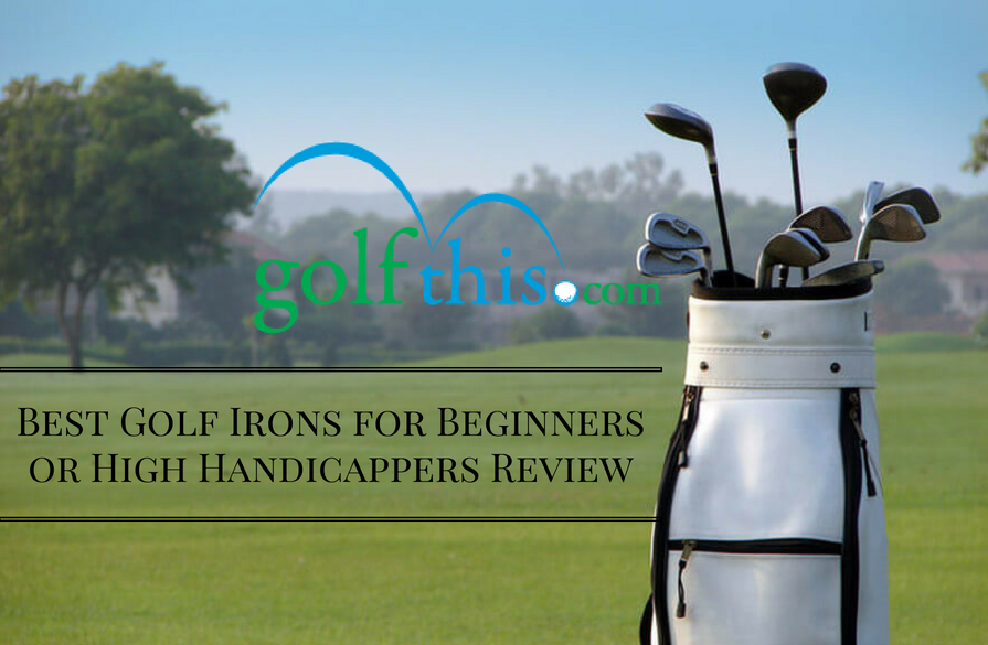 Best Golf Irons for Beginners or High Handicappers Review