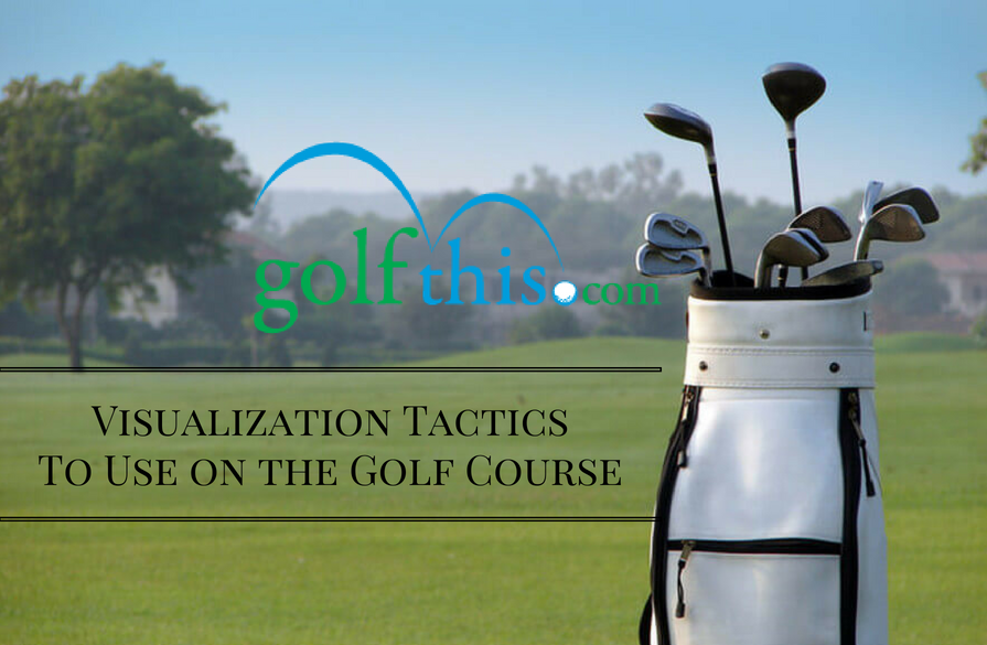 Visualization Tactics To Use on the Golf Course